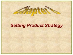 Setting Product Strategy What is a Product l