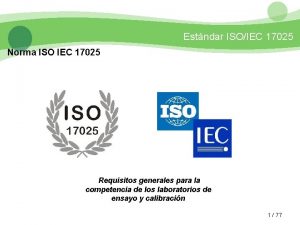 Estndar ISOIEC 17025 Norma ISO IEC 17025 Requisitos