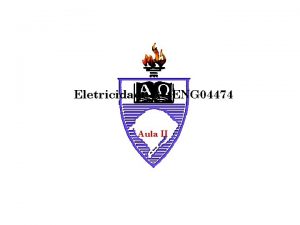 Eletricidade A ENG 04474 Aula II Elementos Bsicos