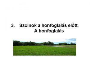 3 Szolnok a honfoglals eltt A honfoglals A