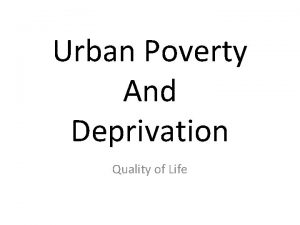 Urban Poverty And Deprivation Quality of Life Quality