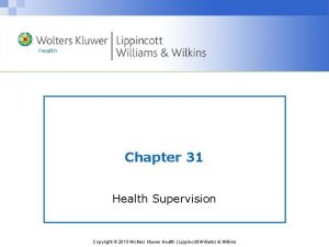 Chapter 31 Health Supervision Copyright 2013 Wolters Kluwer