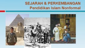 SEJARAH PERKEMBANGAN Pendidikan Islam Nonformal Periodisasi Sejarah Pendidikan