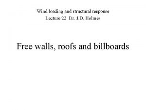 Wind loading and structural response Lecture 22 Dr