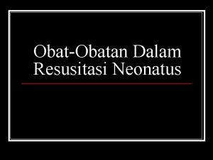 ObatObatan Dalam Resusitasi Neonatus Obatobatan dalam resusitasi neonatus