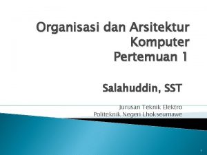 Organisasi dan Arsitektur Komputer Pertemuan 1 Salahuddin SST