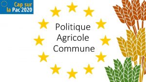 Politique Agricole Commune 1 Un rapide rappel historique