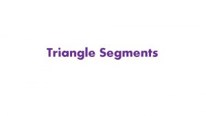 Triangle Segments Triangle Midsegment A midsegment of a