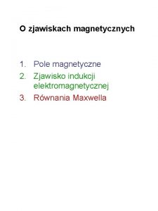 O zjawiskach magnetycznych 1 Pole magnetyczne 2 Zjawisko