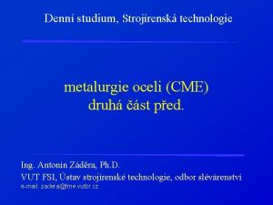 Denn studium Strojrensk technologie metalurgie oceli CME druh