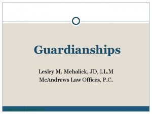 Guardianships Lesley M Mehalick JD LL M Mc