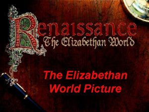 The Elizabethan World Picture The World Picture An
