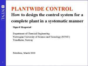 PLANTWIDE CONTROL How to design the control system