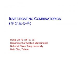 INVESTIGATING COMBINATORICS HungLin Fu Department of Applied Mathematics