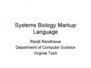 Systems Biology Markup Language Ranjit Randhawa Department of