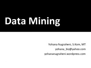 Data Mining Yohana Nugraheni S Kom MT yohanabizyahoo