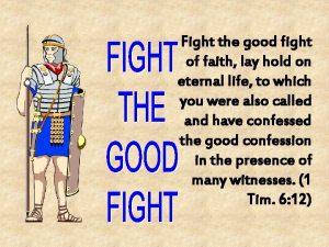 Fight the good fight of faith lay hold