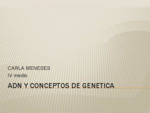 CARLA MENESES IV medio ADN Y CONCEPTOS DE