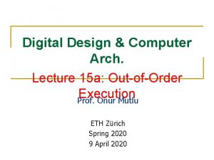 Digital Design Computer Arch Lecture 15 a OutofOrder