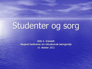 Studenter og sorg Birte A Gresseth Nasjonal konferanse