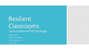 Resilient Classrooms TraumaInformed PBIS Strategies Kayrl Reynoso WRESA