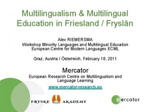 Multilingualism Multilingual Education in Friesland Frysln Alex RIEMERSMA