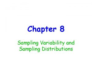 Chapter 8 Sampling Variability and Sampling Distributions Suppose