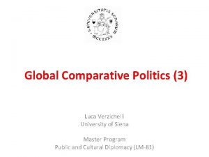 Global Comparative Politics 3 Luca Verzichelli University of