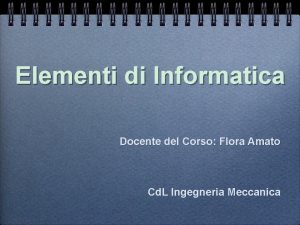 Elementi di Informatica Docente del Corso Flora Amato