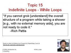 Topic 15 Indefinite Loops While Loops If you