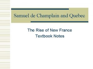 Samuel de Champlain and Quebec The Rise of