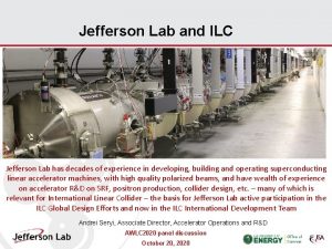 Jefferson Lab and ILC Jefferson Lab has decades