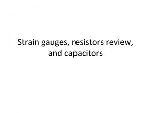 Strain gauges resistors review and capacitors Cantilever beams