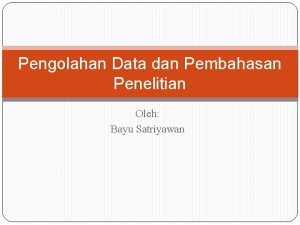 Pengolahan Data dan Pembahasan Penelitian Oleh Bayu Satriyawan