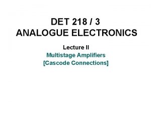 DET 218 3 ANALOGUE ELECTRONICS Lecture II Multistage