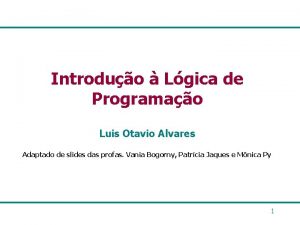 Introduo Lgica de Programao Luis Otavio Alvares Adaptado