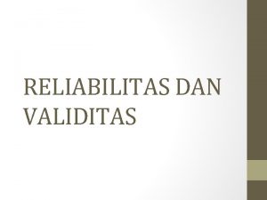RELIABILITAS DAN VALIDITAS RELIABILITAS Merupakan alat untuk mengukur