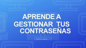 APRENDE A GESTIONAR TUS CONTRASEAS Patricia Santos POR