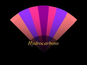 Hydrocarbons Hydrocarbons Organic compounds containing H and C