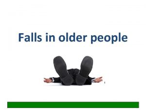 Falls in older people Learning objectives Gain organised