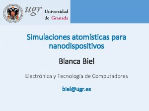 Simulaciones atomsticas para nanodispositivos Blanca Biel Electrnica y