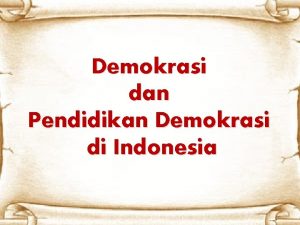 Demokrasi dan Pendidikan Demokrasi di Indonesia A 1