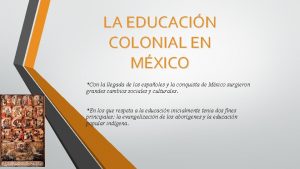 LA EDUCACIN COLONIAL EN MXICO Con la llegada