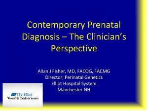 Contemporary Prenatal Diagnosis The Clinicians Perspective Allan J