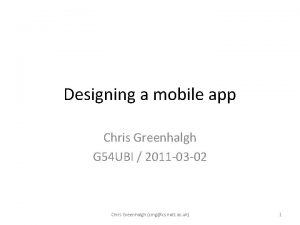 Designing a mobile app Chris Greenhalgh G 54