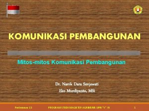 KOMUNIKASI PEMBANGUNAN Mitosmitos Komunikasi Pembangunan Dr Nanik Dara