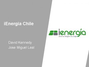i Energia Chile David Kennedy Jose Miguel Leal