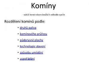 Komny svisl konstrukce slouc k odvodu spalin Rozdlen