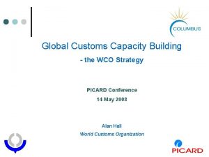 Global Customs Capacity Building the WCO Strategy PICARD