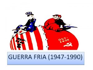 GUERRA FRIA 1947 1990 LA GUERRA FRA La